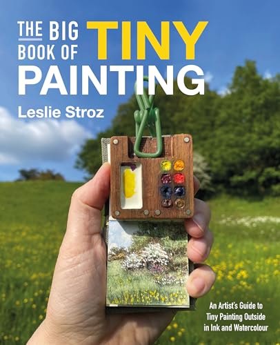 The Big Book of Tiny Painting: An Artist's Guide to Tiny Painting Outside in Ink and Watercolour - Paperback