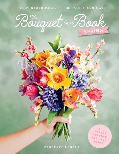 The Bouquet in a Book: Spring: Pre-Punched Pages to Press Out and Make Paper Flowers - Paperback