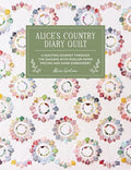 Alice's Country Diary Quilt: A Quilting Journey Through the Seasons with Epp, Applique and Hand Embroidery - Hardcover