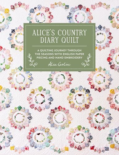 Alice's Country Diary Quilt: A Quilting Journey Through the Seasons with Epp, Applique and Hand Embroidery - Hardcover