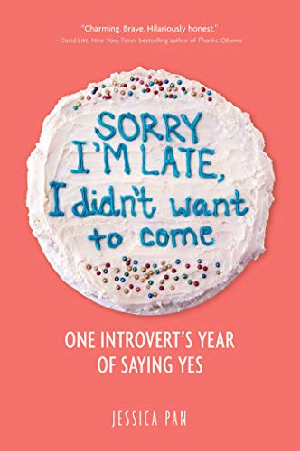 Sorry I'm Late, I Didn't Want to Come: One Introvert's Year of Saying Yes - Paperback