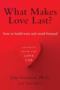 What Makes Love Last?: How to Build Trust and Avoid Betrayal - Paperback