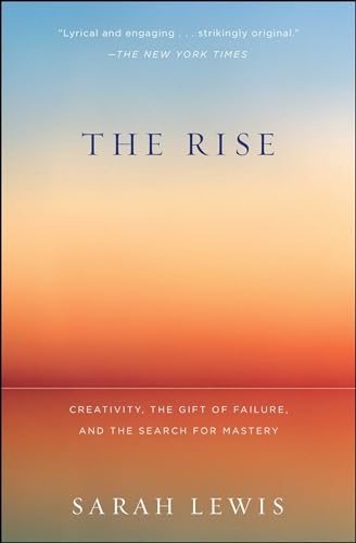 The Rise: Creativity, the Gift of Failure, and the Search for Mastery - Paperback