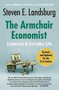 The Armchair Economist: Economics and Everyday Life - Paperback