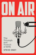 On Air: The Triumph and Tumult of NPR - Hardcover