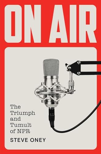 On Air: The Triumph and Tumult of NPR - Hardcover