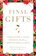 Final Gifts: Understanding the Special Awareness, Needs, and Communications of the Dying - Paperback