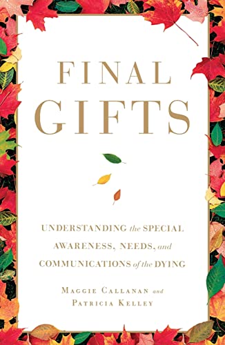 Final Gifts: Understanding the Special Awareness, Needs, and Communications of the Dying - Paperback