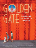Golden Gate: Building the Mighty Bridge - Hardcover