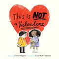 This Is Not a Valentine: (Valentines Day Gift for Kids, Children's Holiday Books) - Hardcover