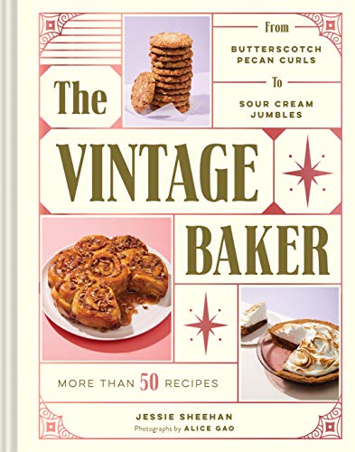 The Vintage Baker: More Than 50 Recipes from Butterscotch Pecan Curls to Sour Cream Jumbles - Hardcover