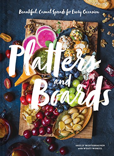 Platters and Boards: Beautiful, Casual Spreads for Every Occasion - Hardcover