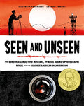 Seen and Unseen: What Dorothea Lange, Toyo Miyatake, and Ansel Adams's Photographs Reveal about the Japanese American Incarceration - Hardcover