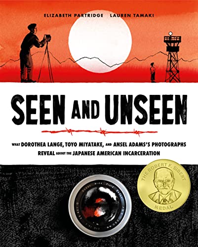 Seen and Unseen: What Dorothea Lange, Toyo Miyatake, and Ansel Adams's Photographs Reveal about the Japanese American Incarceration - Hardcover