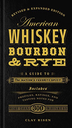 American Whiskey, Bourbon & Rye: A Guide to the Nation's Favorite Spirit - A Cocktail Book - Hardcover