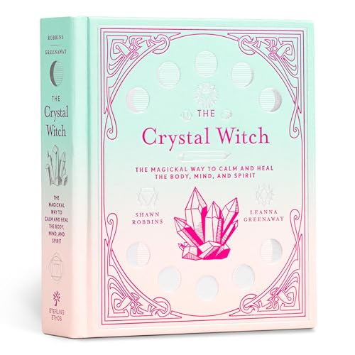 The Crystal Witch: The Magickal Way to Calm and Heal the Body, Mind, and Spirit - Hardcover