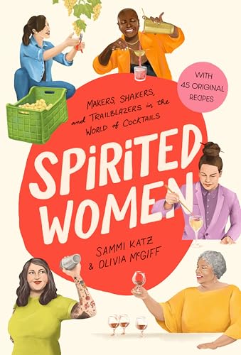 Spirited Women: Makers, Shakers, and Trailblazers in the World of Cocktails - Hardcover