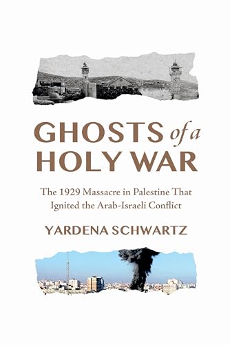 Ghosts of a Holy War: The 1929 Massacre in Palestine That Ignited the Arab-Israeli Conflict - Hardcover