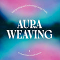 Aura Weaving: Interpreting and Activating Energy Fields - Hardcover