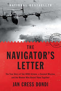 The Navigator's Letter: The True Story of Two WWII Airmen, a Doomed Mission, and the Woman Who Bound Them Together - Hardcover