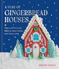 A Year of Gingerbread Houses: Tips and Tricks for Baking, Assembling, and Decorating - Hardcover