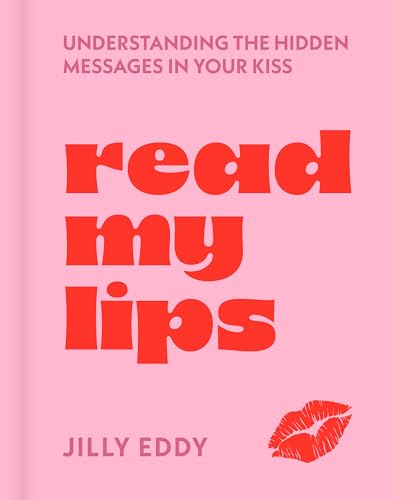 Read My Lips: Understanding the Hidden Messages in Your Kiss - Hardcover