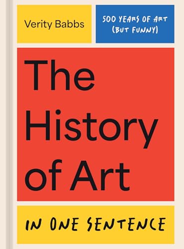 The History of Art in One Sentence: 500 Years of Art (But Funny) - Hardcover
