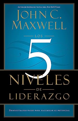 Los 5 Niveles de Liderazgo: Pasos Comprobados Para Maximizar Su Potencial - Paperback