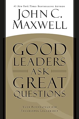 Good Leaders Ask Great Questions: Your Foundation for Successful Leadership - Paperback