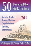 50 Powerful Bible Study Outlines, Vol. 1: Great for Teachers, Pastors, Ministers, Superintendants, Students, and Christians - Paperback