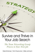 Survive and Thrive in Your Job Search: The Team Networking Group Process to Your Next Job - Paperback