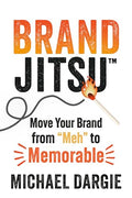 Brandjitsu(tm): Move Your Brand from Meh to Memorable - Paperback
