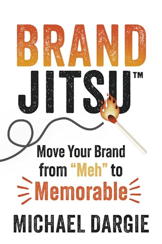 Brandjitsu(tm): Move Your Brand from Meh to Memorable - Paperback