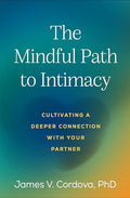 The Mindful Path to Intimacy: Cultivating a Deeper Connection with Your Partner - Paperback