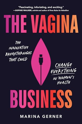 The Vagina Business: The Innovative Breakthroughs That Could Change Everything in Women's Health - Paperback