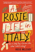 A Rosie Life in Italy: Move to Italy. Buy a Rundown Villa. What Could Go Wrong? - Paperback
