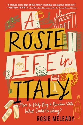 A Rosie Life in Italy: Move to Italy. Buy a Rundown Villa. What Could Go Wrong? - Paperback