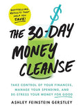 The 30-Day Money Cleanse: Take Control of Your Finances, Manage Your Spending, and De-Stress Your Money for Good - Paperback