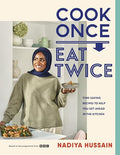 Cook Once, Eat Twice: Time-Saving Recipes to Help You Get Ahead in the Kitchen - Hardcover