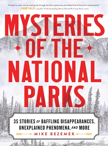 Mysteries of the National Parks: 35 Stories of Baffling Disappearances, Unexplained Phenomena, and More - Hardcover