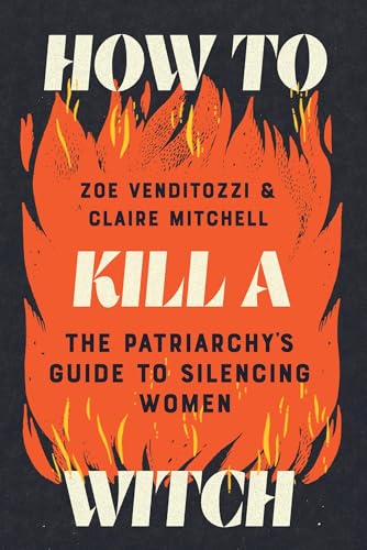 How to Kill a Witch: The Patriarchy's Guide to Silencing Women - Hardcover