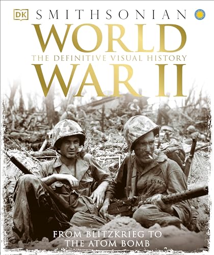 World War II: The Definitive Visual History from Blitzkrieg to the Atom Bomb - Hardcover