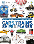 Cars, Trains, Ships, and Planes: A Visual Transportation Encyclopedia for Kids - Hardcover