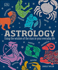Astrology: Using the Wisdom of the Stars in Your Everyday Life - Hardcover