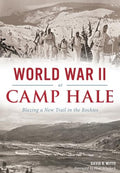 World War II at Camp Hale: Blazing a New Trail in the Rockies - Paperback