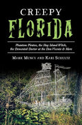 Creepy Florida: Phantom Pirates, the Hog Island Witch, the DeMented Doctor at the Don Vicente and More - Paperback