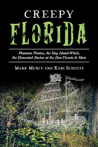 Creepy Florida: Phantom Pirates, the Hog Island Witch, the DeMented Doctor at the Don Vicente and More - Paperback