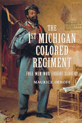The 1st Michigan Colored Regiment: Free Men Who Fought Slavery - Paperback