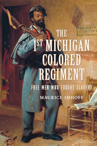 The 1st Michigan Colored Regiment: Free Men Who Fought Slavery - Paperback