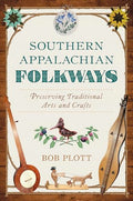 Southern Appalachian Folkways: Preserving Traditional Arts and Crafts - Paperback